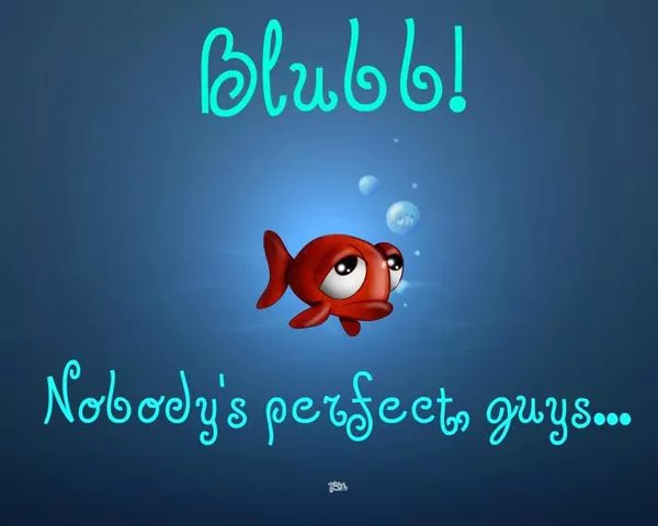 Nobody's perfect, guys